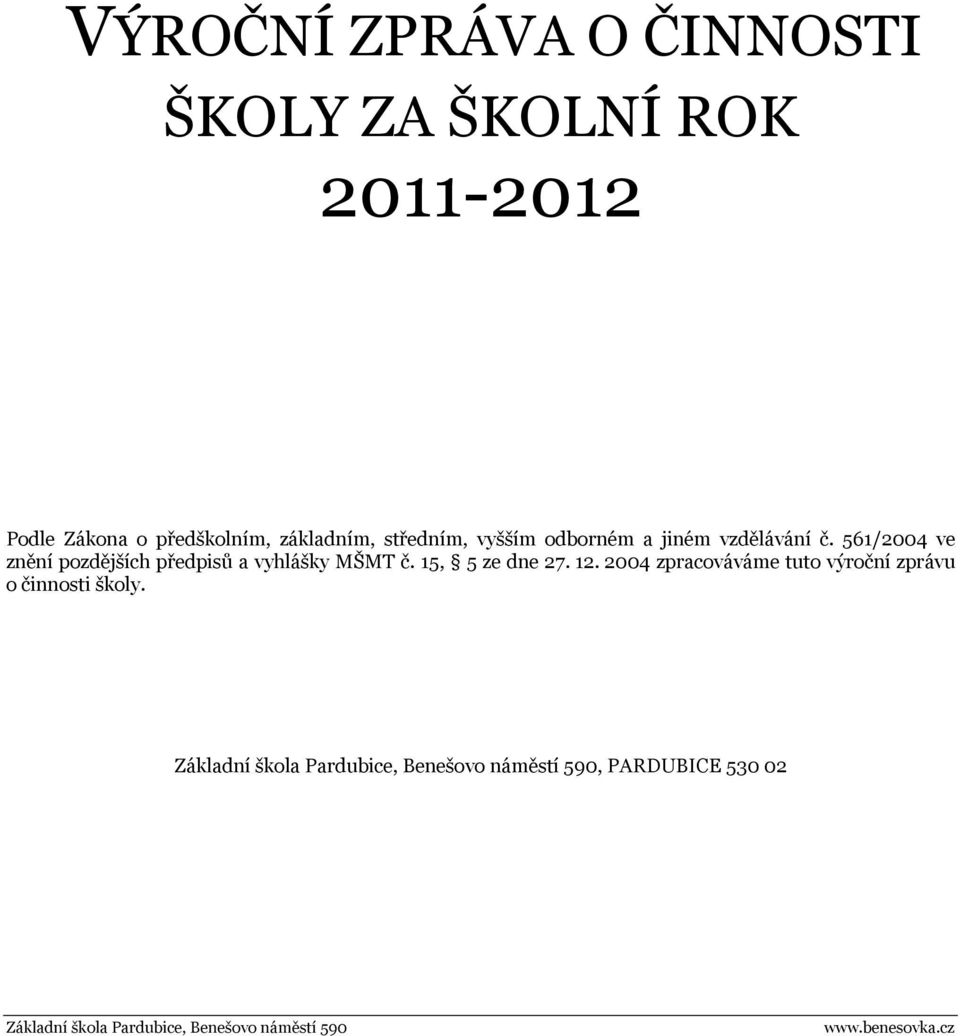 561/2004 ve znění pozdějších předpisů a vyhlášky MŠMT č. 15, 5 ze dne 27. 12.