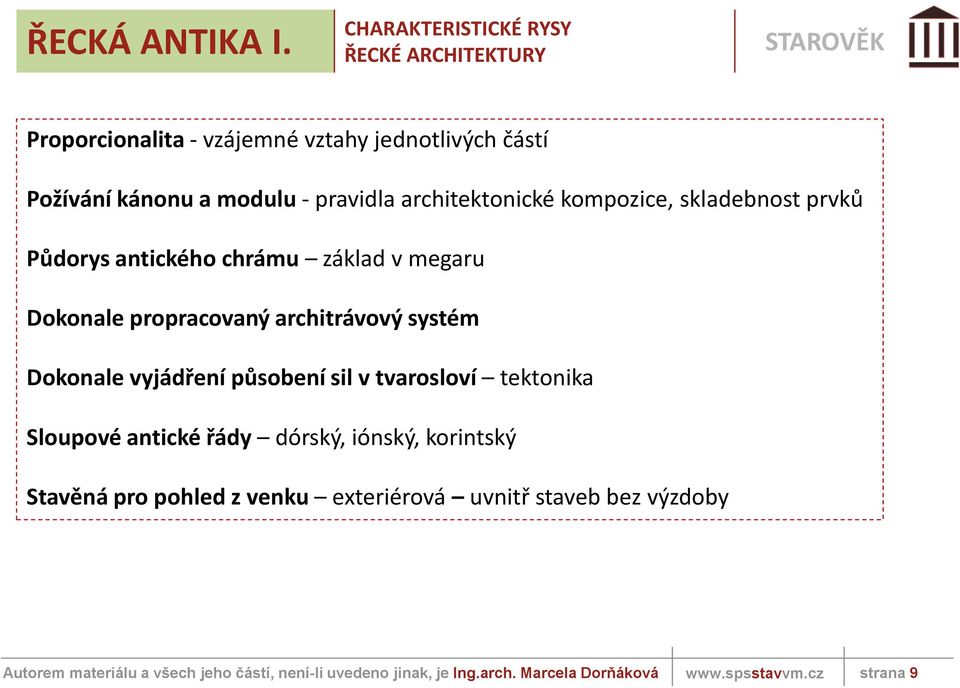 a modulu - pravidla architektonické kompozice, skladebnost prvků Půdorys antického chrámu základ v megaru Dokonale