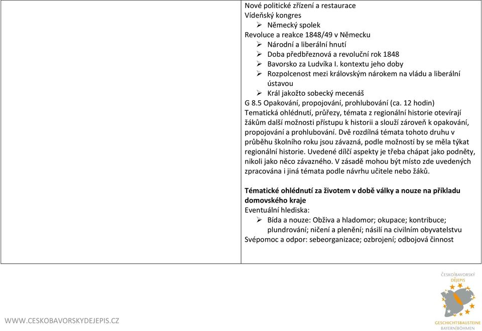12 hodin) Tematická ohlédnutí, průřezy, témata z regionální historie otevírají žákům další možnosti přístupu k historii a slouží zároveň k opakování, propojování a prohlubování.