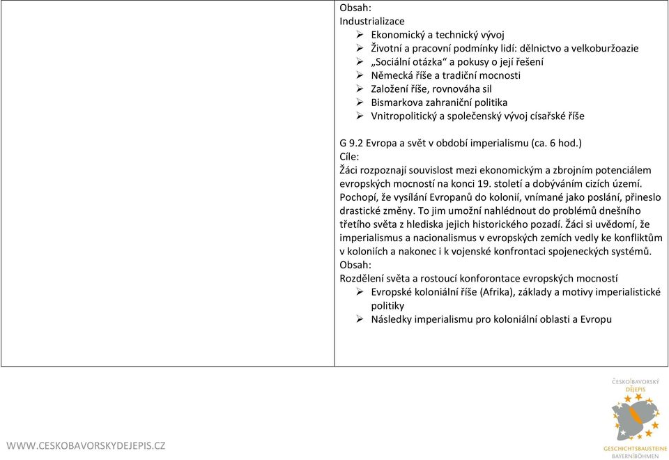) Cíle: Žáci rozpoznají souvislost mezi ekonomickým a zbrojním potenciálem evropských mocností na konci 19. století a dobýváním cizích území.