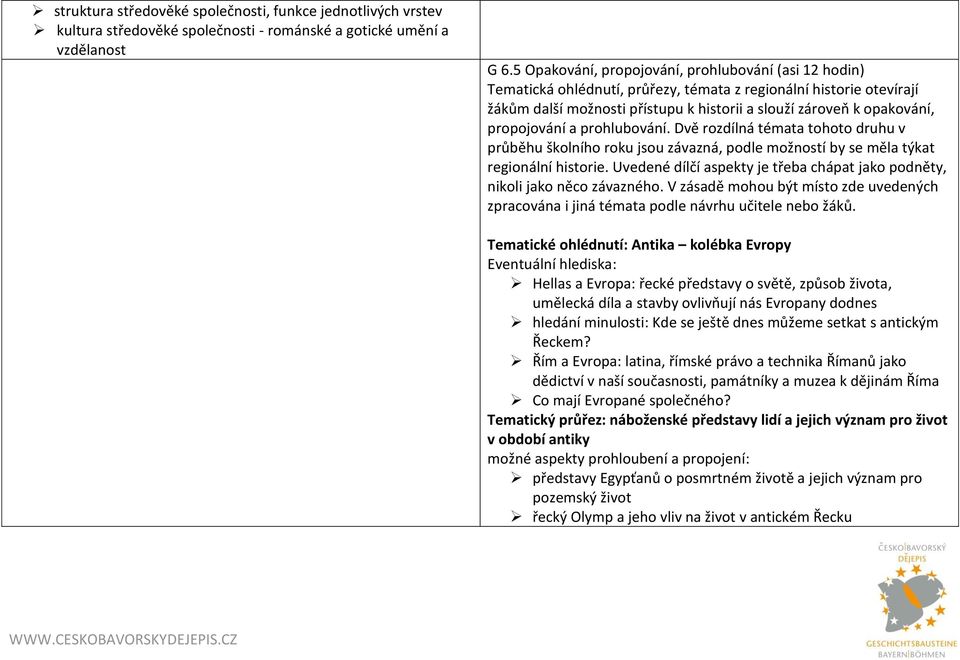 propojování a prohlubování. Dvě rozdílná témata tohoto druhu v průběhu školního roku jsou závazná, podle možností by se měla týkat regionální historie.