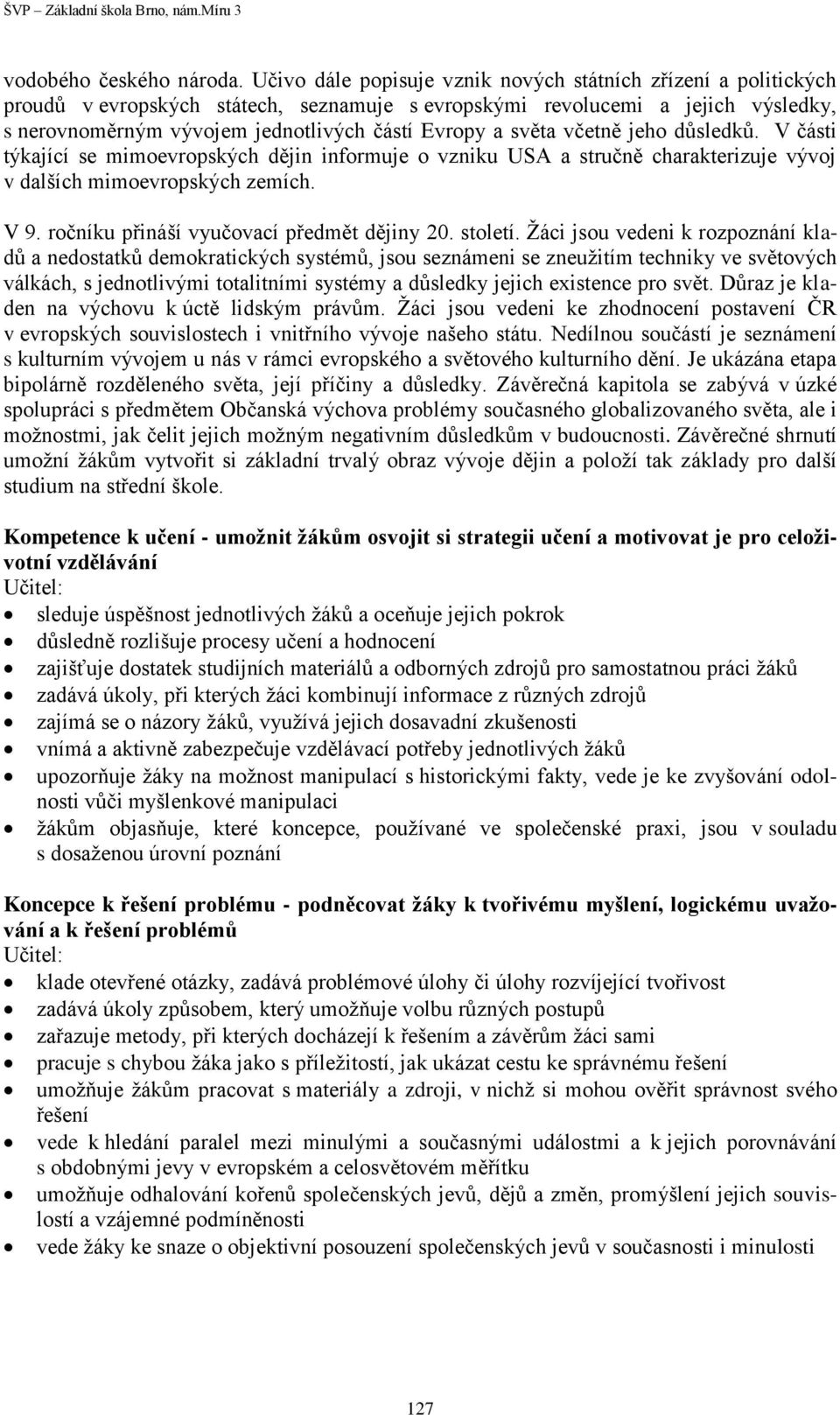 světa včetně jeho důsledků. V části týkající se mimoevropských dějin informuje o vzniku USA a stručně charakterizuje vývoj v dalších mimoevropských zemích. V 9.