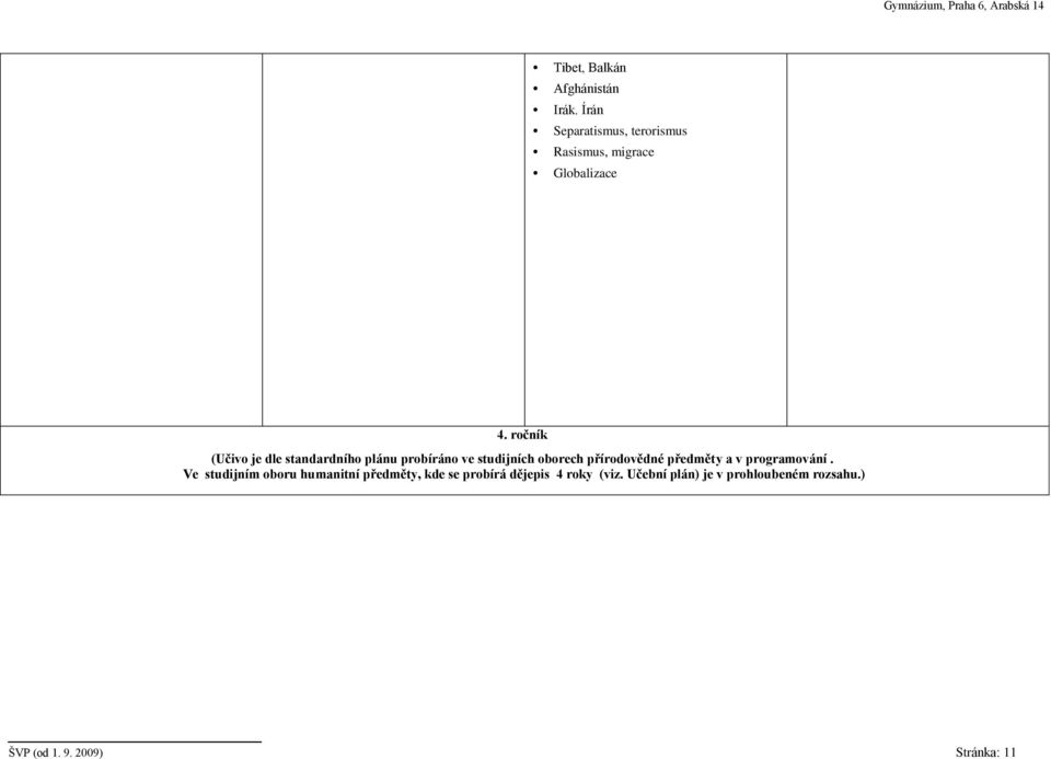 ročník (Učivo je dle standardního plánu probíráno ve studijních oborech přírodovědné