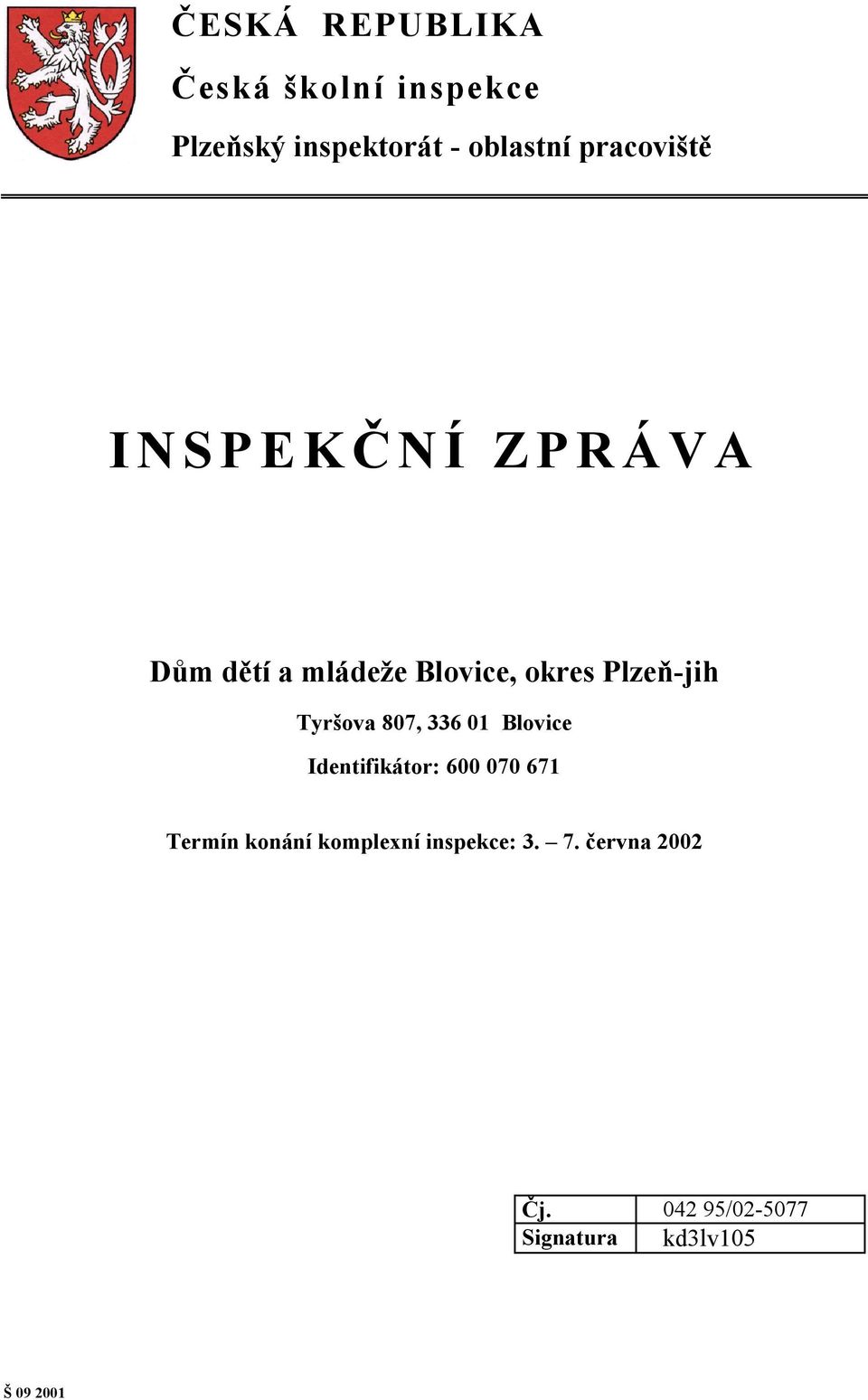 Tyršova 807, 336 01 Blovice Identifikátor: 600 070 671 Termín konání