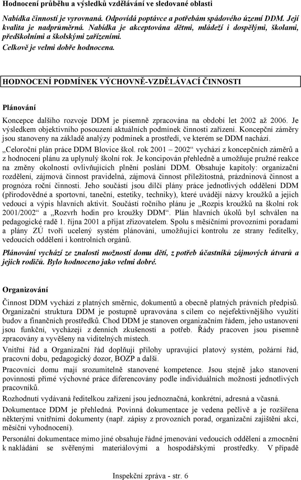 HODNOCENÍ PODMÍNEK VÝCHOVNĚ-VZDĚLÁVACÍ ČINNOSTI Plánování Koncepce dalšího rozvoje DDM je písemně zpracována na období let 2002 až 2006.