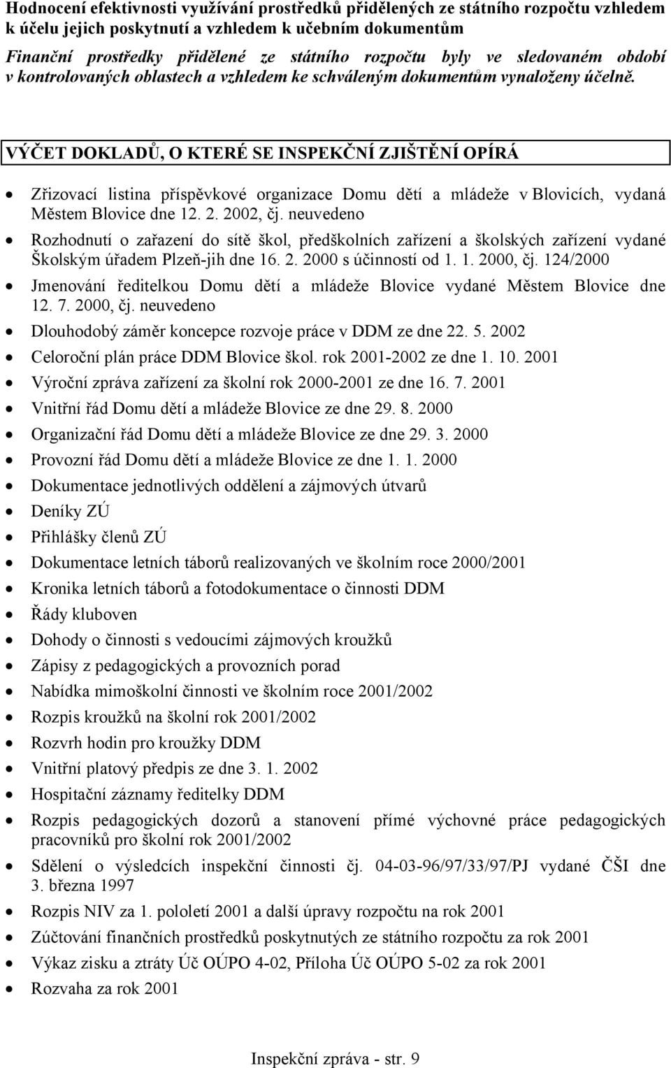 VÝČET DOKLADŮ, O KTERÉ SE INSPEKČNÍ ZJIŠTĚNÍ OPÍRÁ Zřizovací listina příspěvkové organizace Domu dětí a mládeže v Blovicích, vydaná Městem Blovice dne 12. 2. 2002, čj.