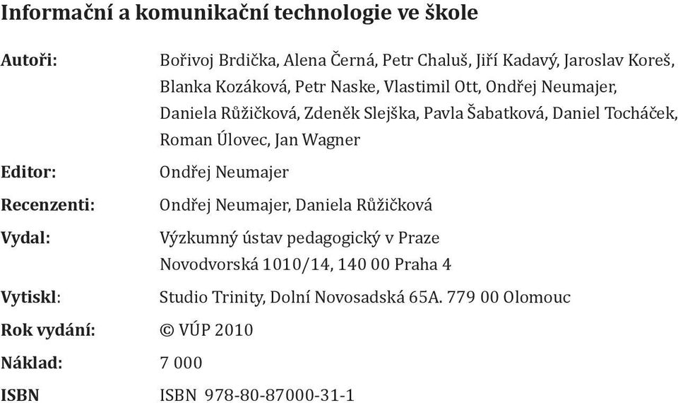 Daniel Tocháček, Roman Úlovec, Jan Wagner Ondřej Neumajer Ondřej Neumajer, Daniela Růžičková Výzkumný ústav pedagogický v Praze