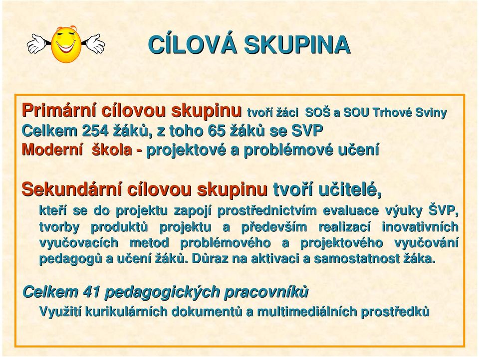 produktů projektu a předevp edevším m realizací inovativních vyučovac ovacích ch metod problémov mového a projektového vyučov ování pedagogů a učenu