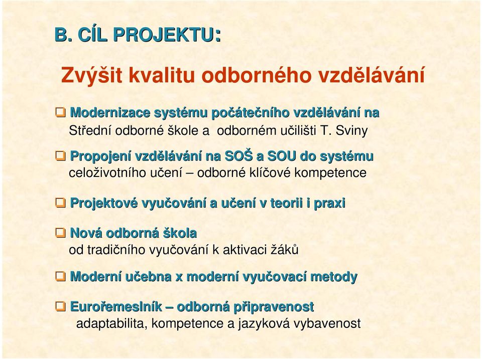 Sviny Propojení vzdělávání na SOŠ a SOU do systému celoživotn ivotního učenu ení odborné klíčov ové kompetence Projektové vyučov