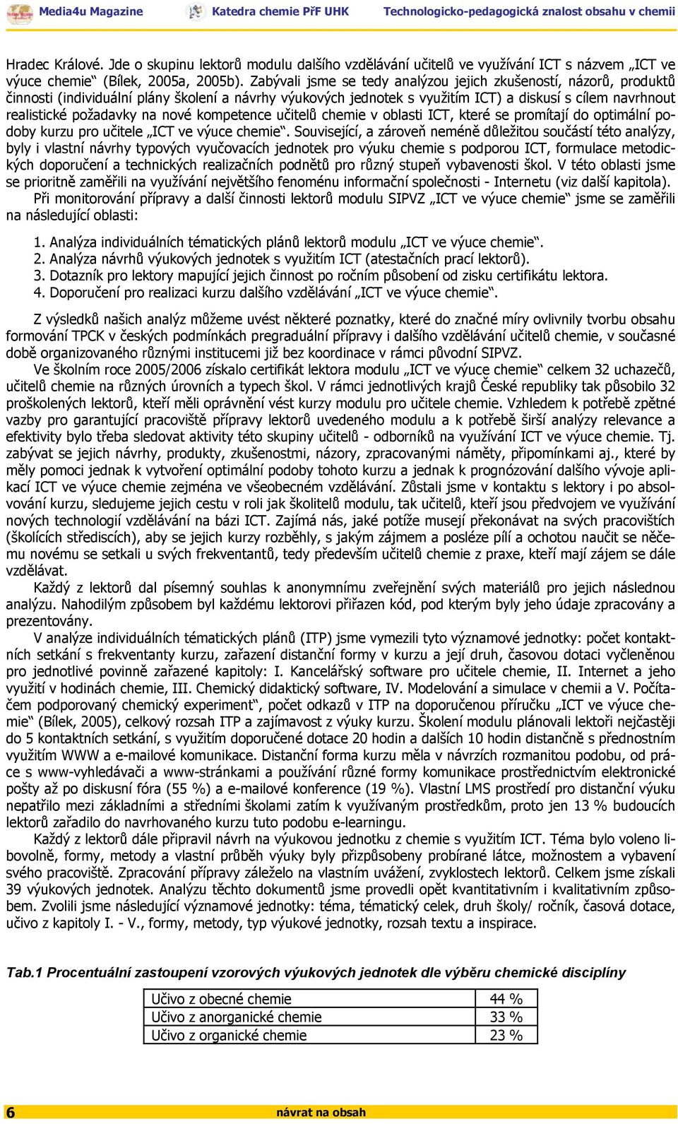 na nové kompetence učitelů chemie v oblasti ICT, které se promítají do optimální podoby kurzu pro učitele ICT ve výuce chemie.