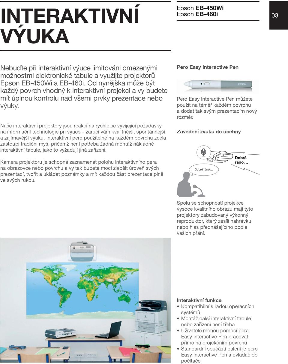 Naše interaktivní projektory jsou reakcí na rychle se vyvíjející požadavky na informační technologie při výuce zaručí vám kvalitnější, spontánnější a zajímavější výuku.