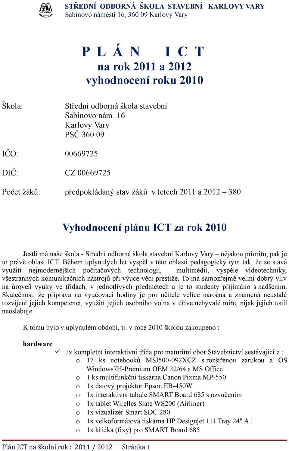 stavební Karlovy Vary nějakou prioritu, pak je to právě oblast ICT.