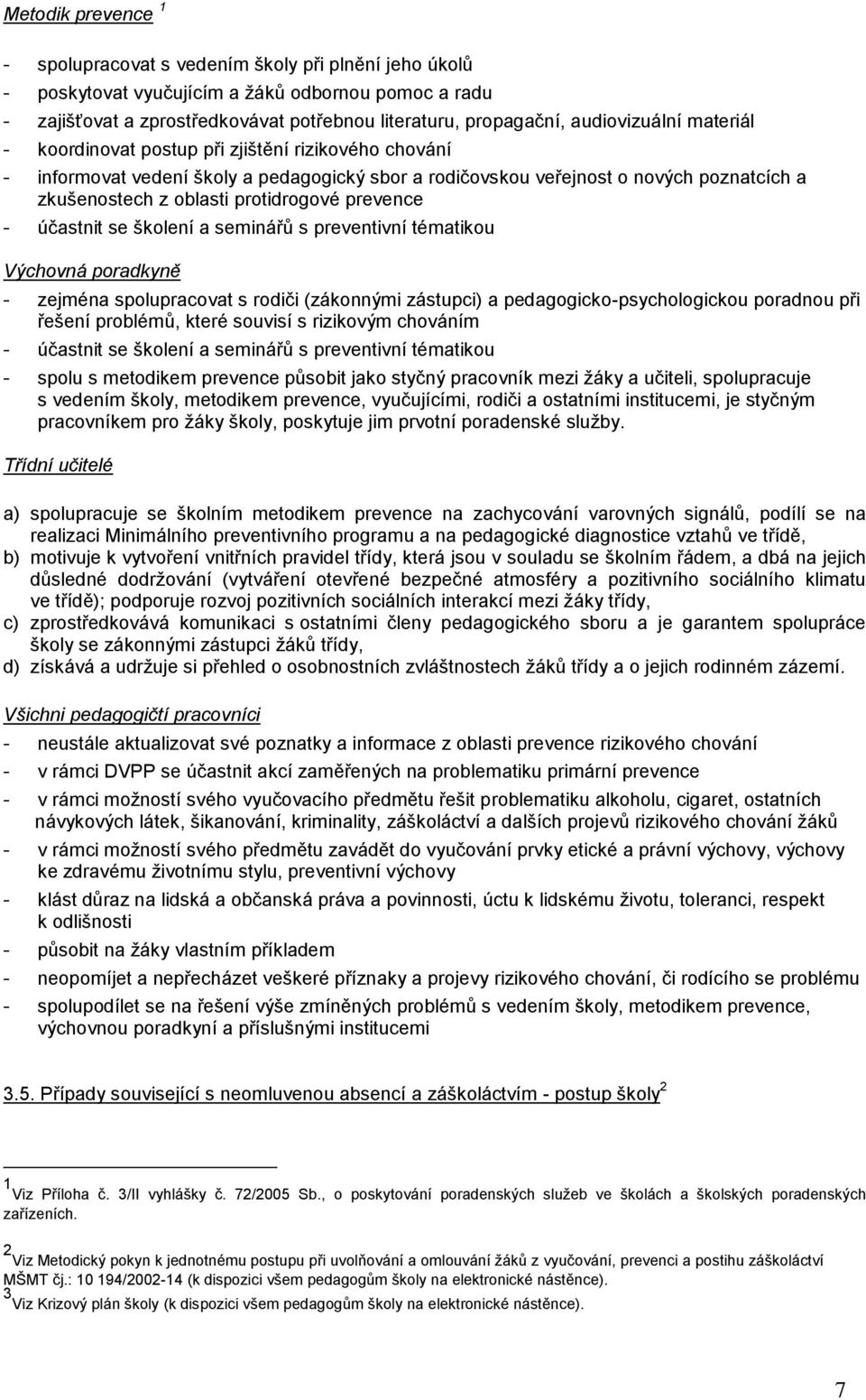 protidrogové prevence - účastnit se školení a seminářů s preventivní tématikou Výchovná poradkyně - zejména spolupracovat s rodiči (zákonnými zástupci) a pedagogicko-psychologickou poradnou při