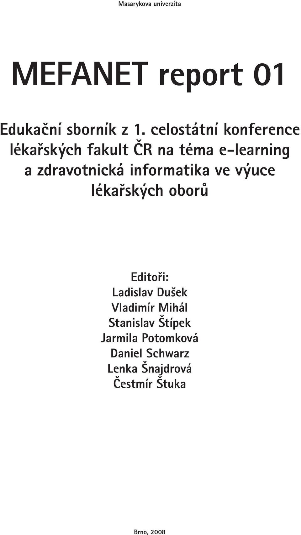 informatika ve výuce lékařských oborů Editoři: Ladislav Dušek Vladimír Mihál