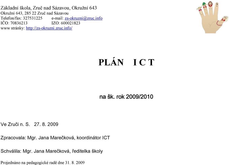 zruc.info/ PLÁN I C T na šk. rok 2009/2010 Ve Zruči n. S. 27. 8. 2009 Zpracovala: Mgr.