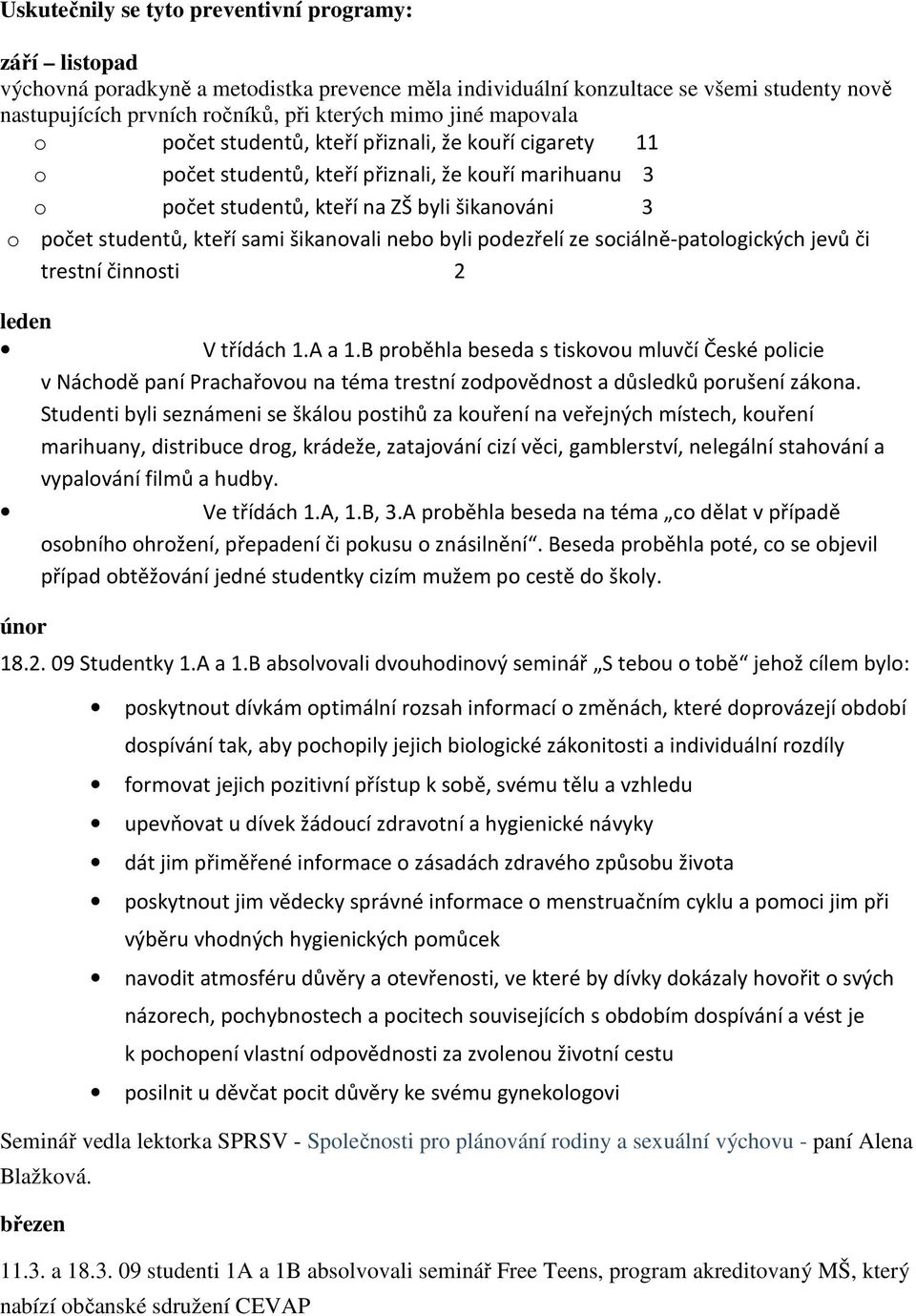 sami šikanovali nebo byli podezřelí ze sociálně-patologických jevů či trestní činnosti 2 leden V třídách 1.A a 1.