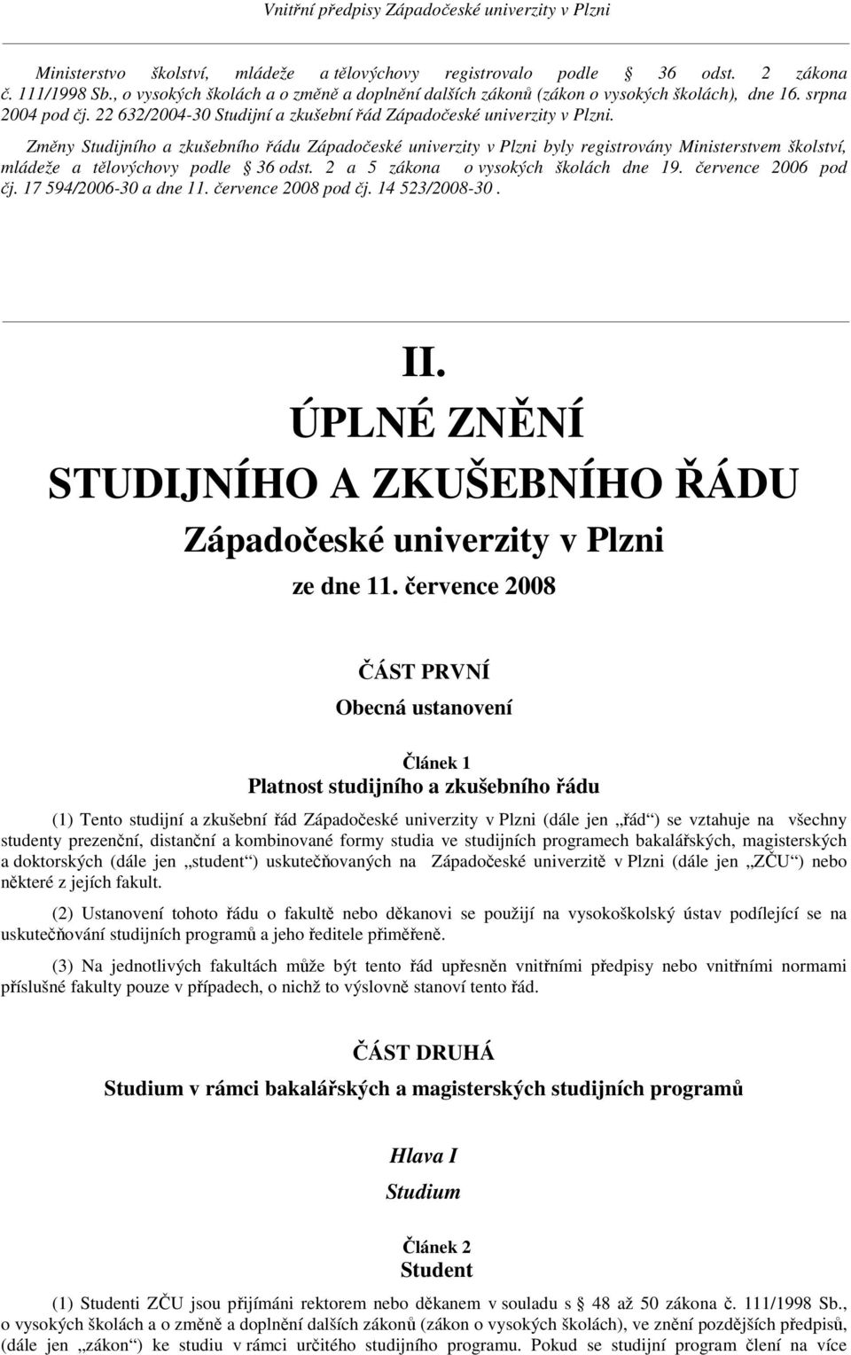 Změny Studijního a zkušebního řádu Západočeské univerzity v Plzni byly registrovány Ministerstvem školství, mládeže a tělovýchovy podle 36 odst. 2 a 5 zákona o vysokých školách dne 19.