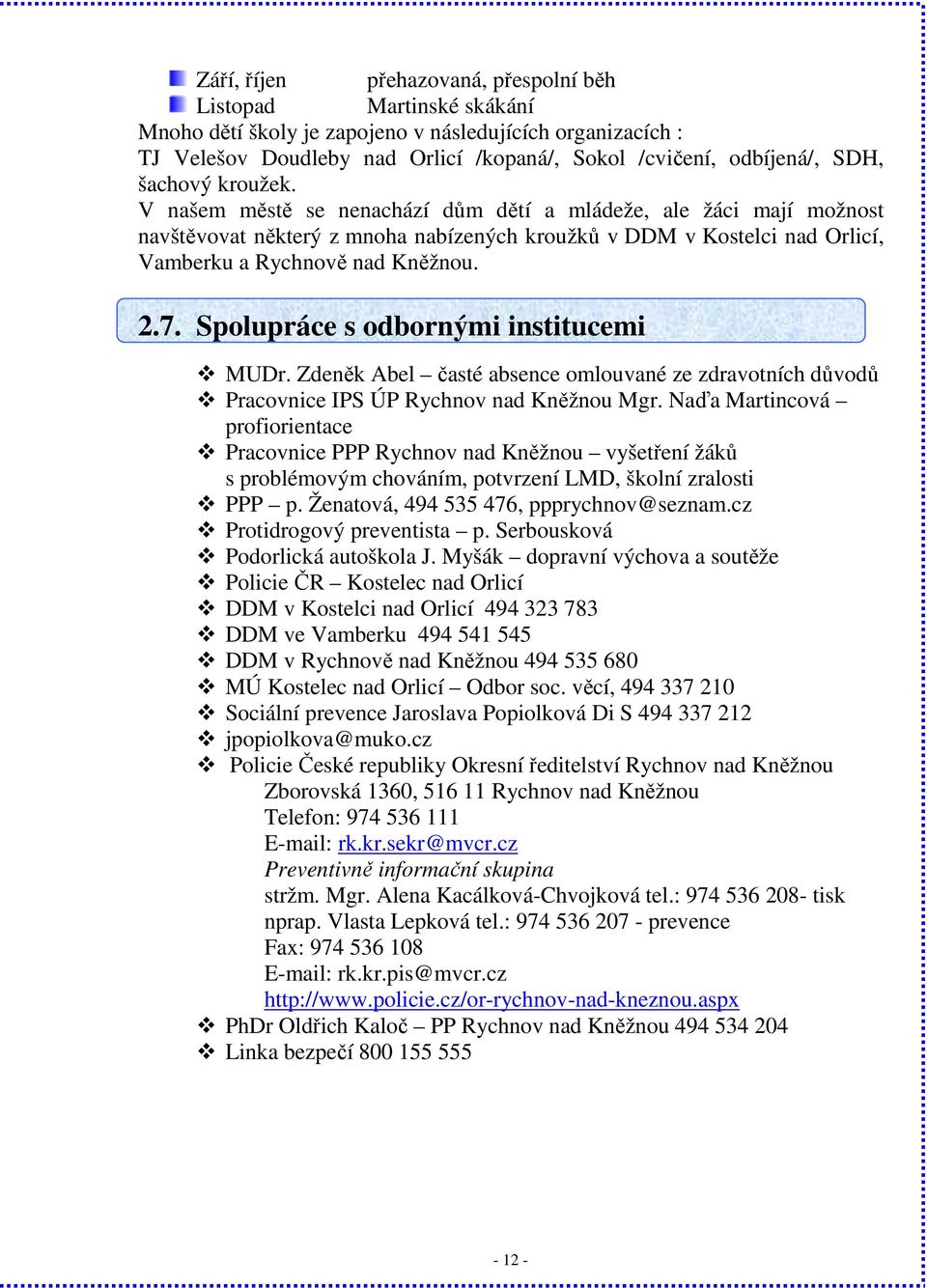 Spolupráce s odbornými institucemi MUDr. Zdeněk Abel časté absence omlouvané ze zdravotních důvodů Pracovnice IPS ÚP Rychnov nad Kněžnou Mgr.