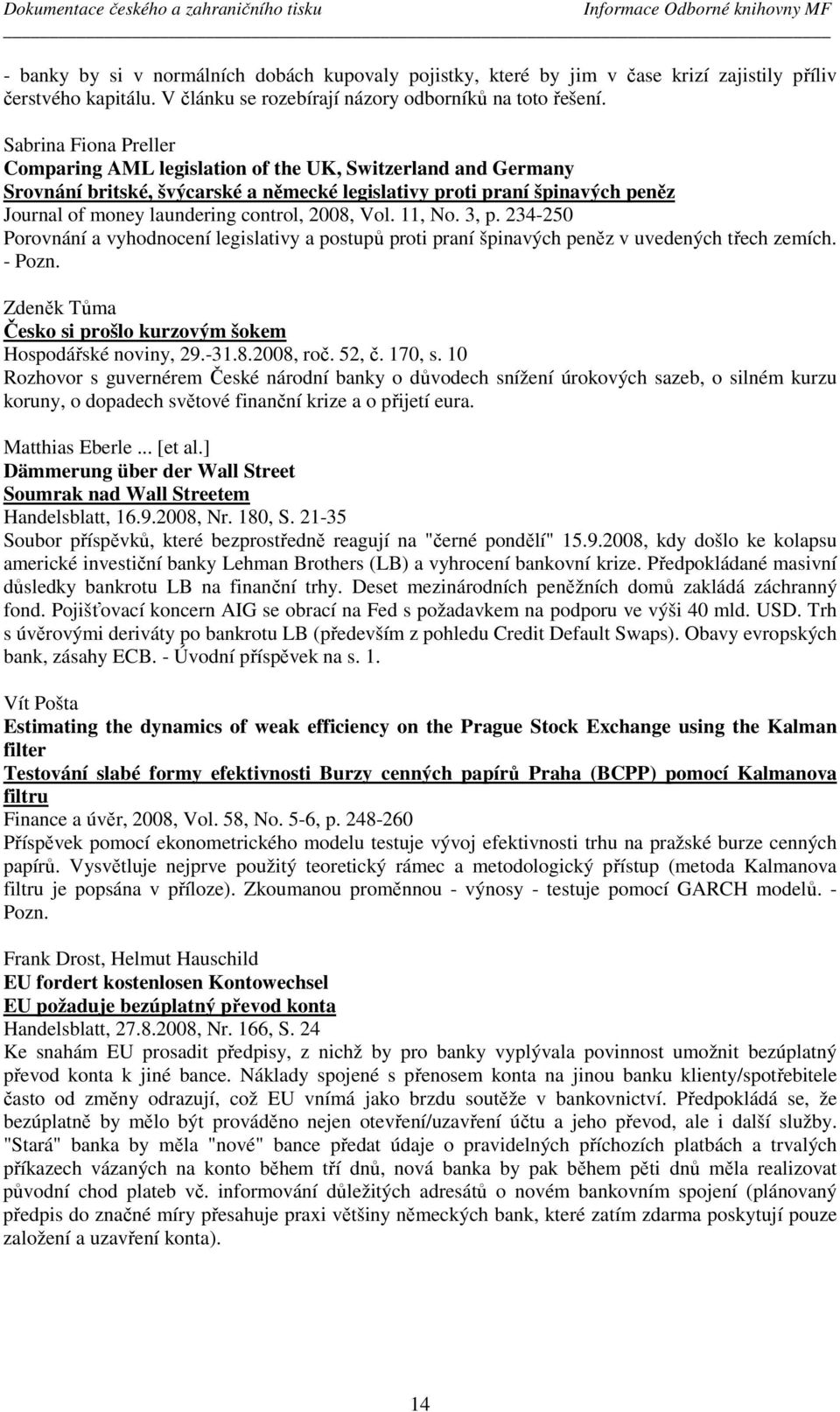 Sabrina Fiona Preller Comparing AML legislation of the UK, Switzerland and Germany Srovnání britské, švýcarské a německé legislativy proti praní špinavých peněz Journal of money laundering control,