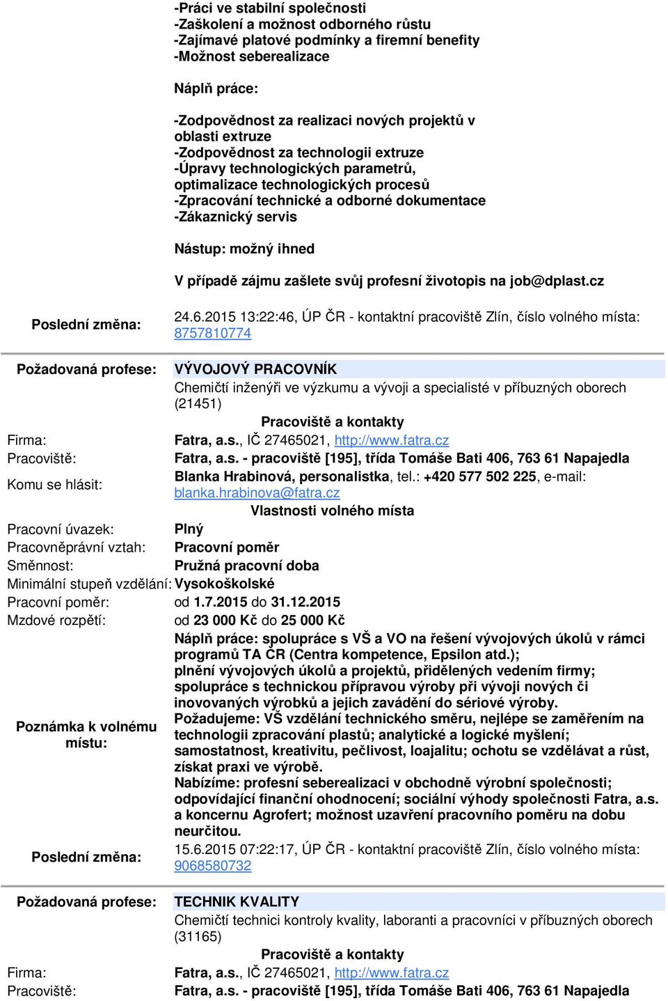 možný ihned V případě zájmu zašlete svůj profesní životopis na job@dplast.cz 24.6.