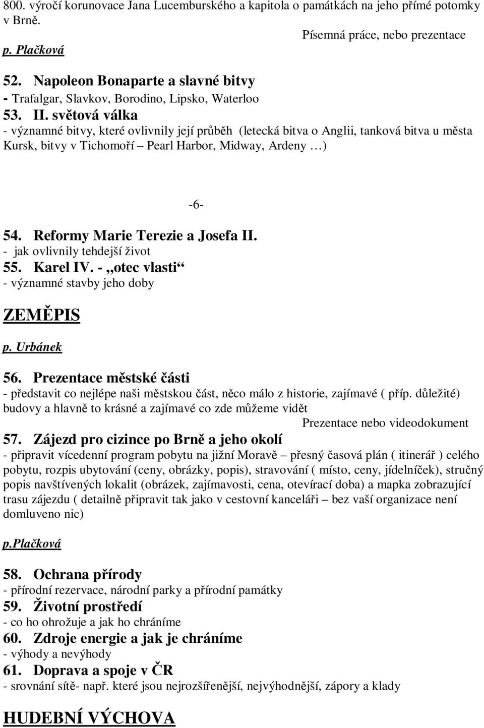 světová válka - významné bitvy, které ovlivnily její průběh (letecká bitva o Anglii, tanková bitva u města Kursk, bitvy v Tichomoří Pearl Harbor, Midway, Ardeny ) -6-54.