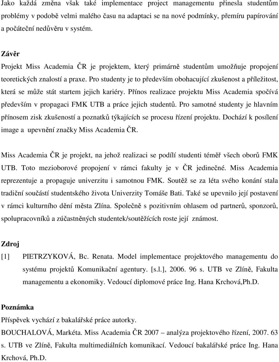 Pro studenty je to především obohacující zkušenost a příležitost, která se může stát startem jejich kariéry.