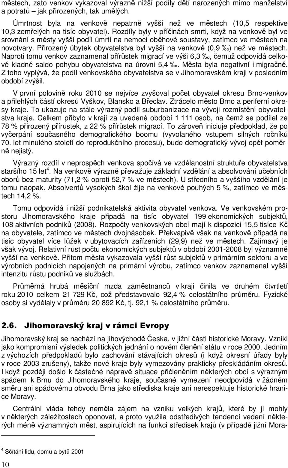 Rozdíly byly v příčinách smrti, když na venkově byl ve srovnání s městy vyšší podíl úmrtí na nemoci oběhové soustavy, zatímco ve městech na novotvary.