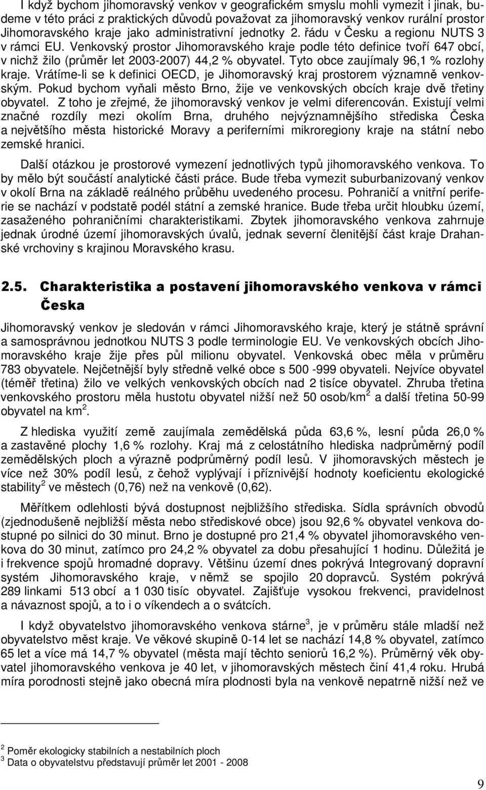 Tyto obce zaujímaly 96,1 % rozlohy kraje. Vrátíme-li se k definici OECD, je Jihomoravský kraj prostorem významně venkovským.