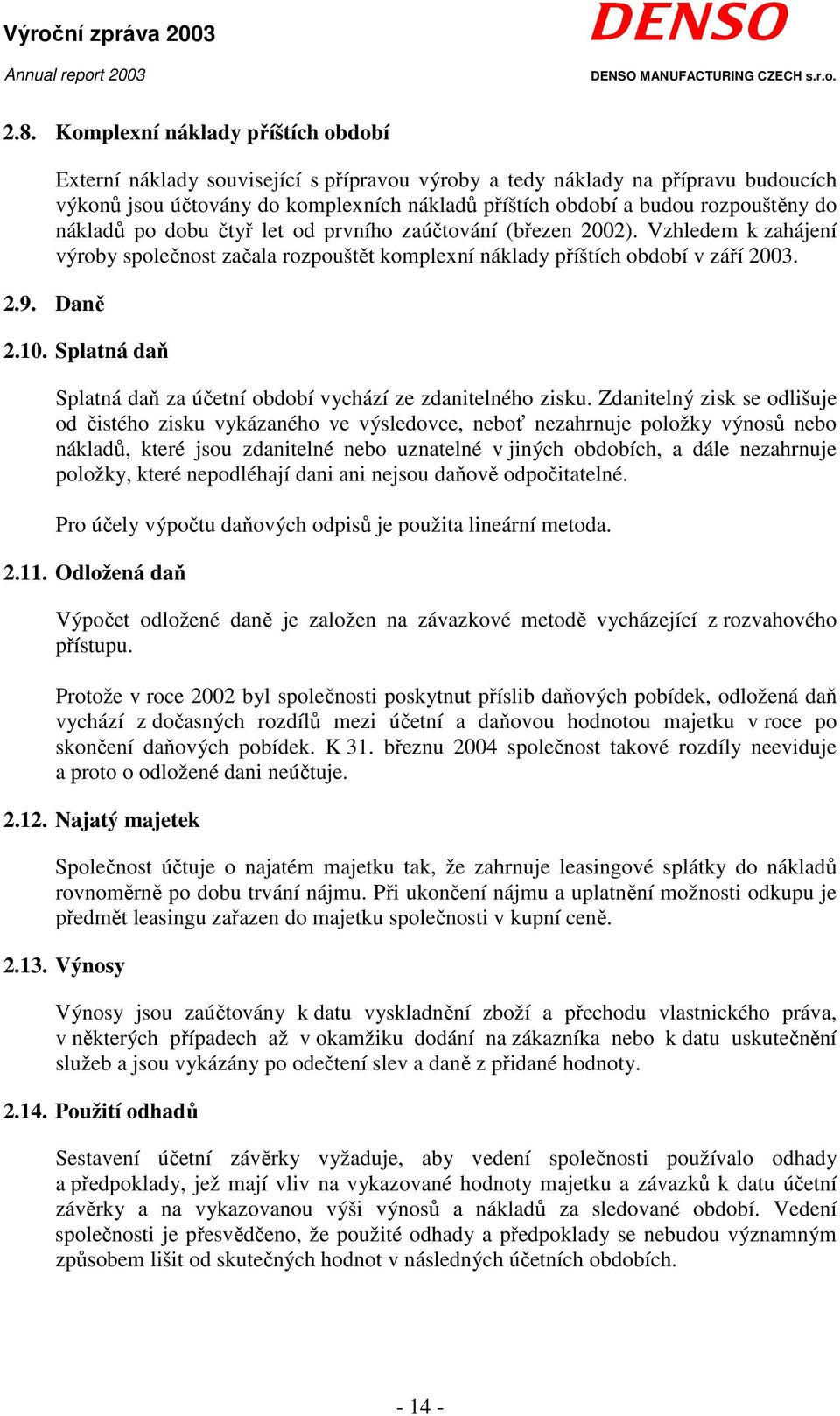 do nákladů po dobu čtyř let od prvního zaúčtování (březen 2002). Vzhledem k zahájení výroby společnost začala rozpouštět komplexní náklady příštích období v září 2003. 2.9. Daně 2.10.