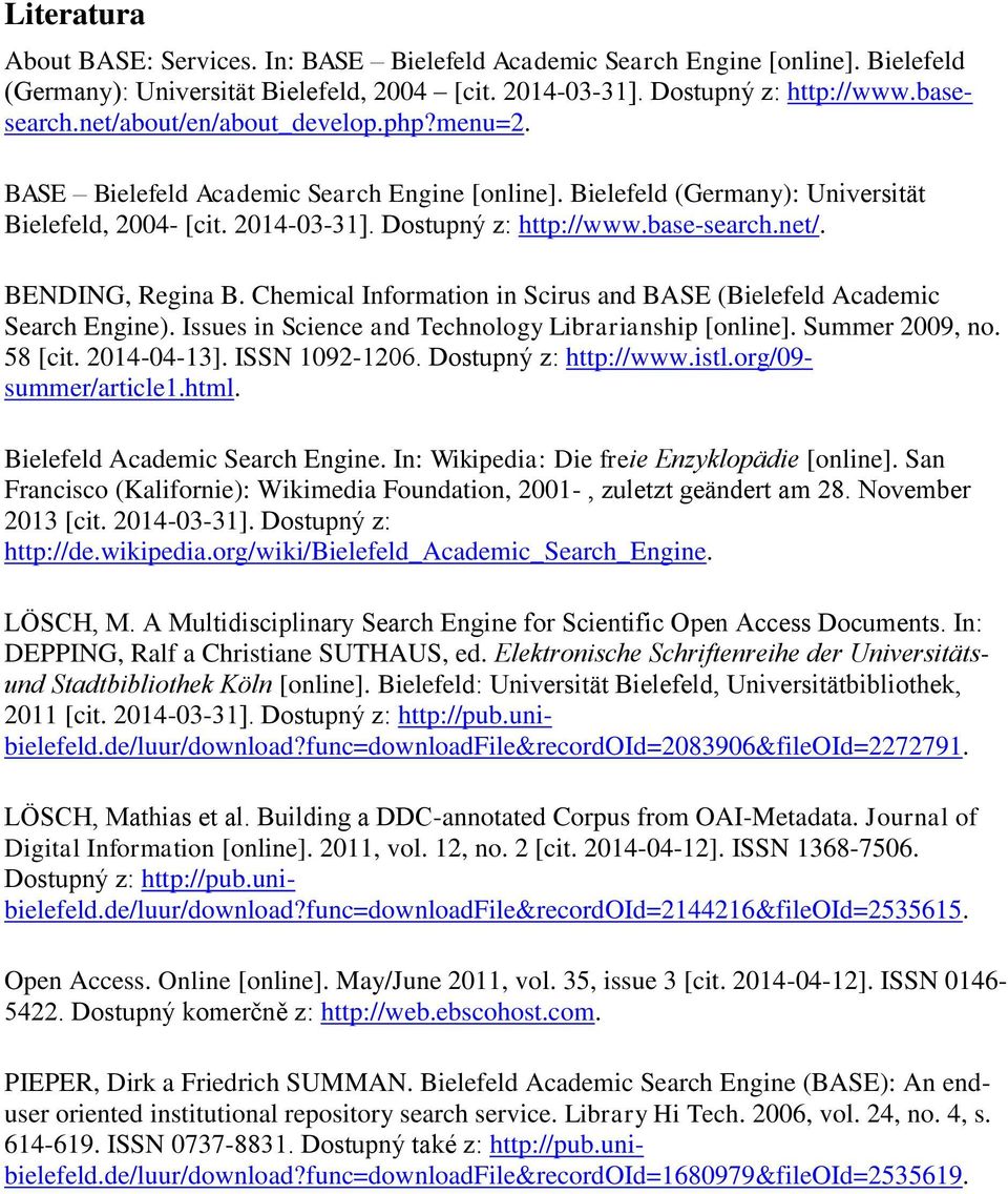 Chemical Information in Scirus and BASE (Bielefeld Academic Search Engine). Issues in Science and Technology Librarianship [online]. Summer 2009, no. 58 [cit. 2014-04-13]. ISSN 1092-1206.