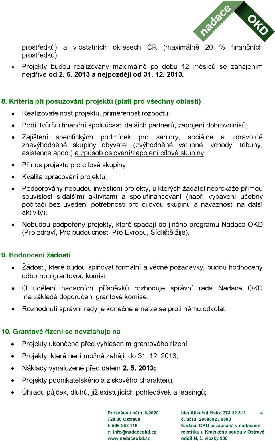 specifických podmínek pro seniory, sociálně a zdravotně znevýhodněné skupiny obyvatel (zvýhodněné vstupné, vchody, tribuny, asistence apod.