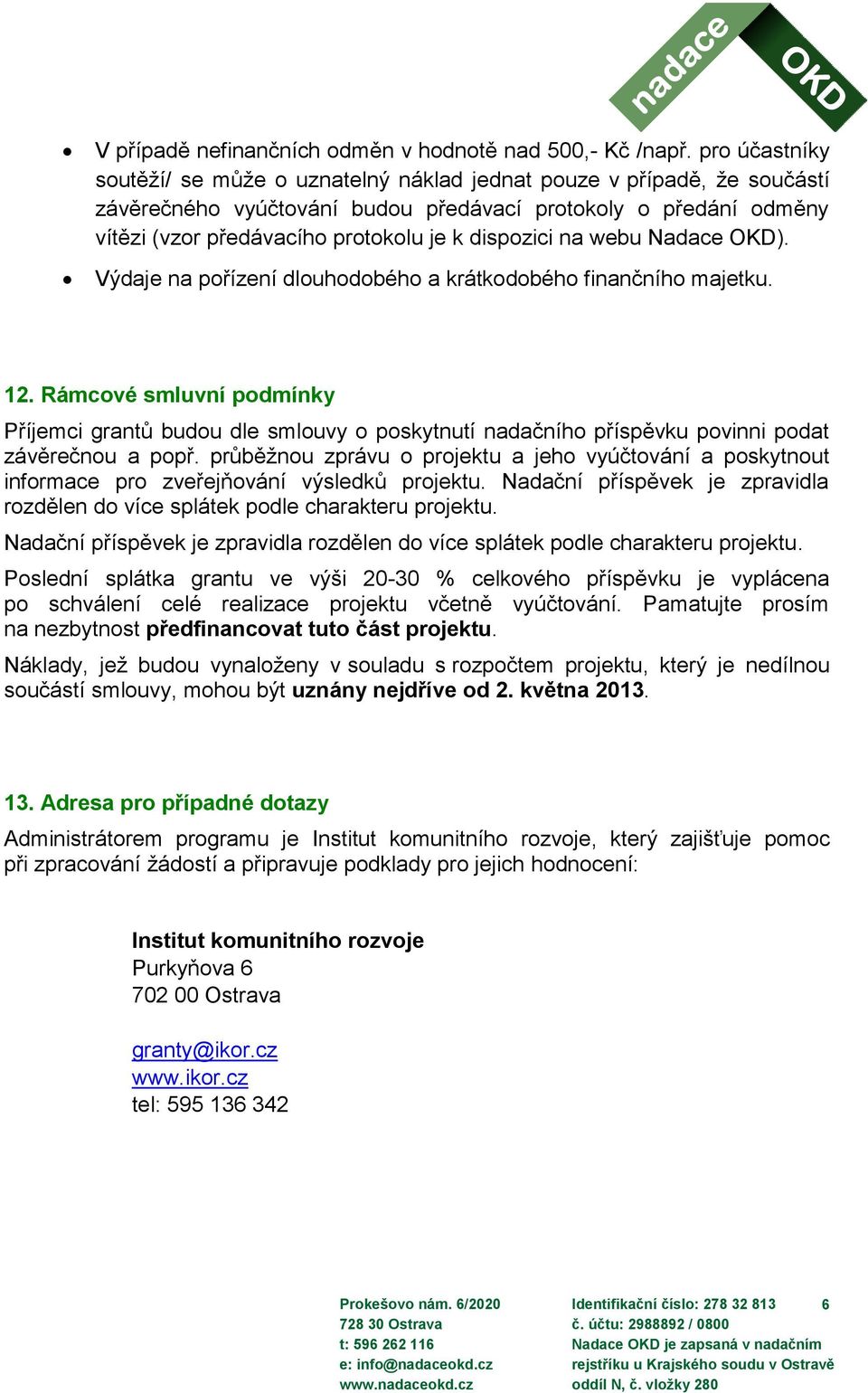 dispozici na webu Nadace OKD). Výdaje na pořízení dlouhodobého a krátkodobého finančního majetku. 12.