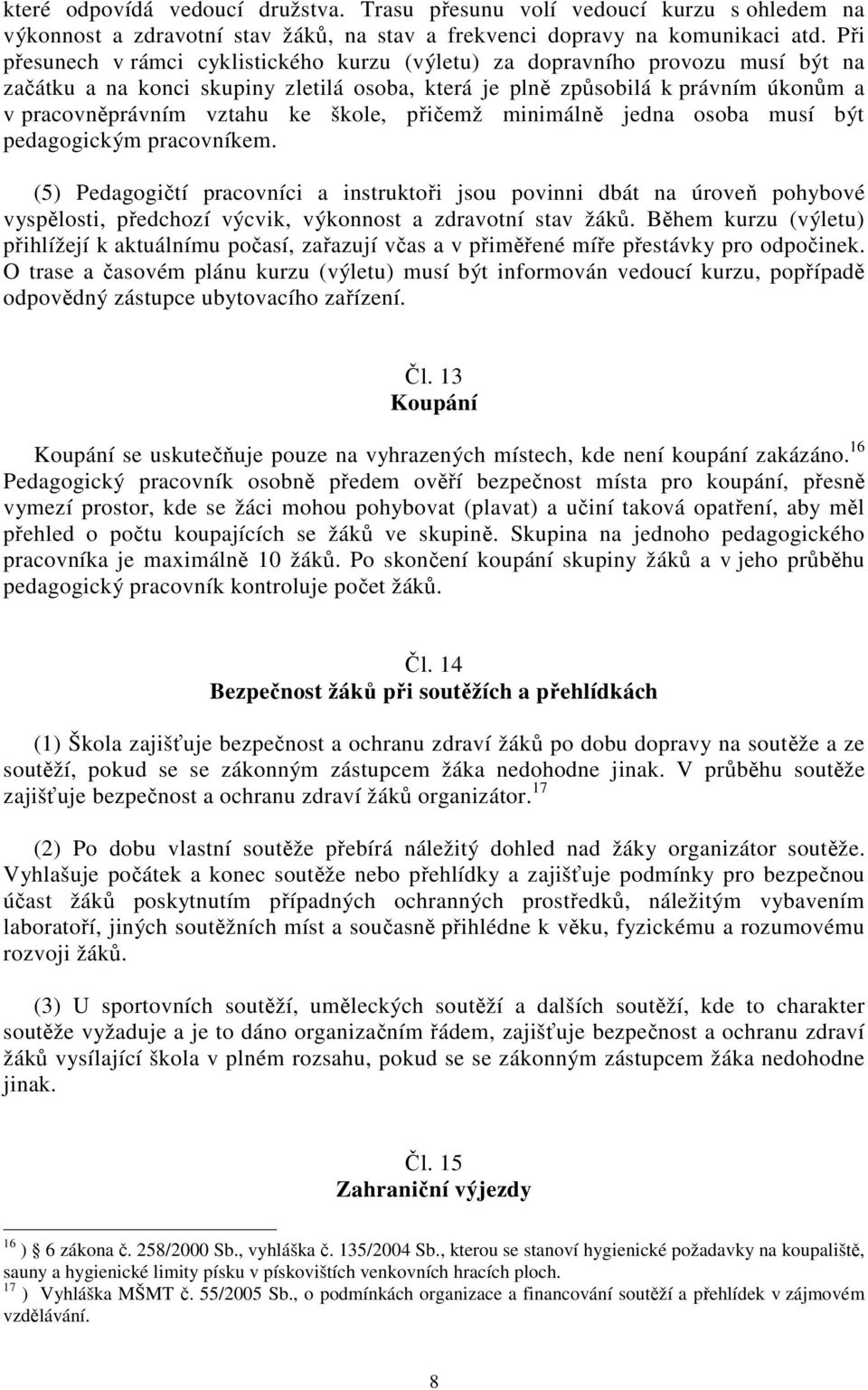 škole, přičemž minimálně jedna osoba musí být pedagogickým pracovníkem.