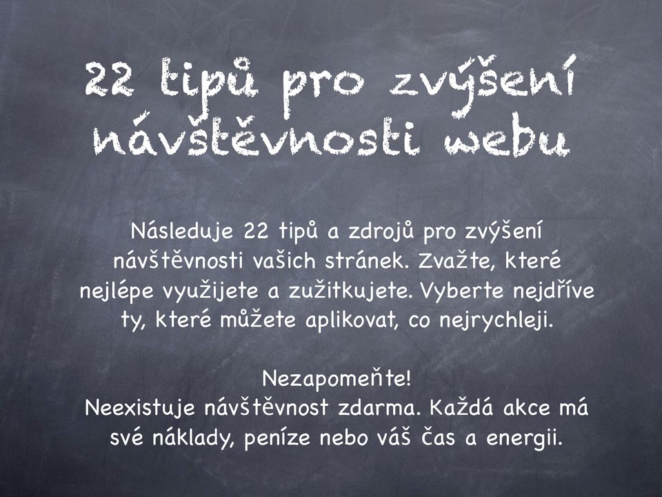 Vyberte nejdříve ty, které můžete aplikovat, co nejrychleji. Nezapomeňte!