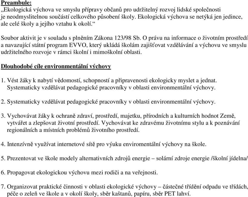 O právu na informace o životním prostředí a navazující státní program EVVO, který ukládá školám zajišťovat vzdělávání a výchovu ve smyslu udržitelného rozvoje v rámci školní i mimoškolní oblasti.