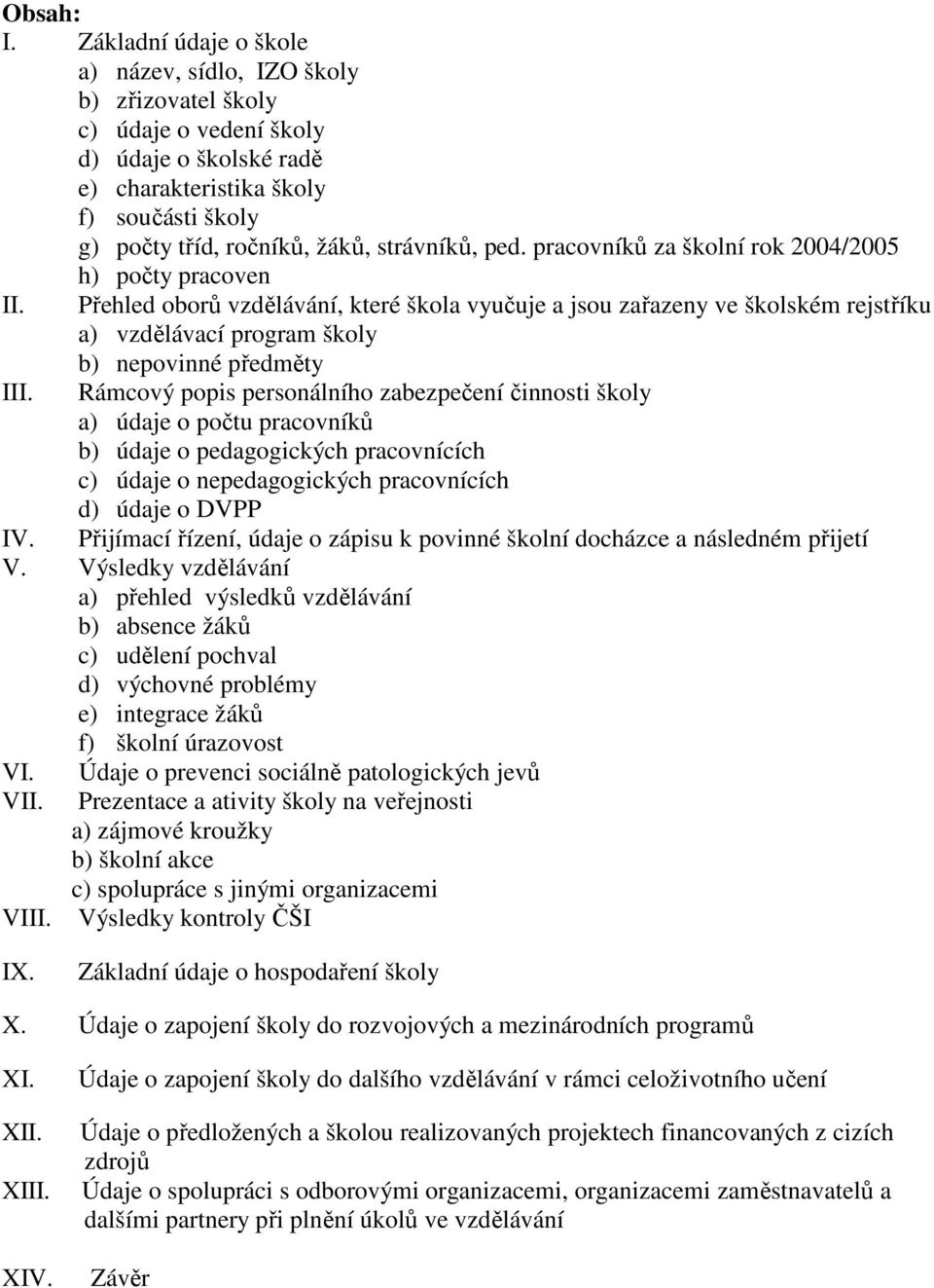 strávníků, ped. pracovníků za školní rok 2004/2005 h) počty pracoven II.