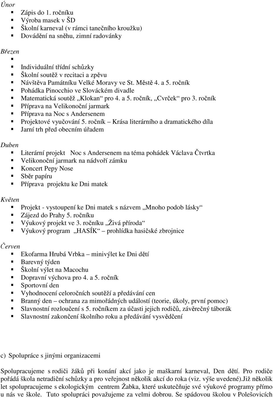 Moravy ve St. Městě 4. a 5. ročník Pohádka Pinocchio ve Slováckém divadle Matematická soutěž Klokan pro 4. a 5. ročník, Cvrček pro 3.