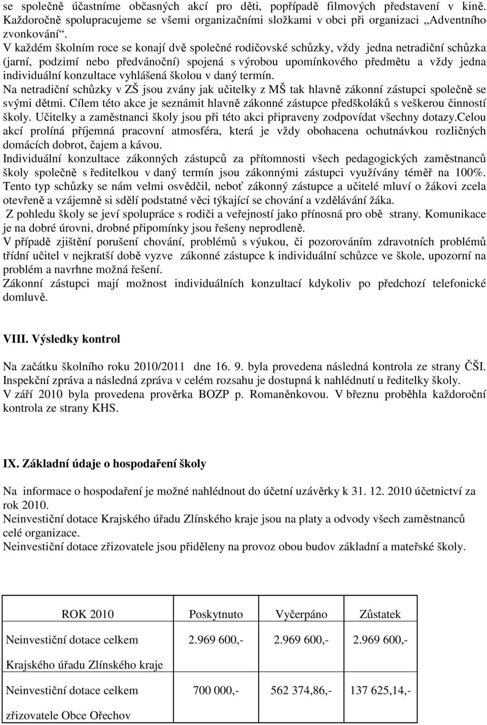 konzultace vyhlášená školou v daný termín. Na netradiční schůzky v ZŠ jsou zvány jak učitelky z MŠ tak hlavně zákonní zástupci společně se svými dětmi.