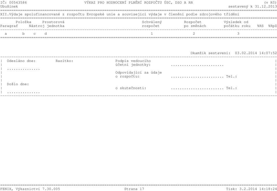 3 Okamžik sestavení: 03.02.2014 14:07:52 Odesláno dne: Razítko: Podpis vedoucího účetní jednotky:.