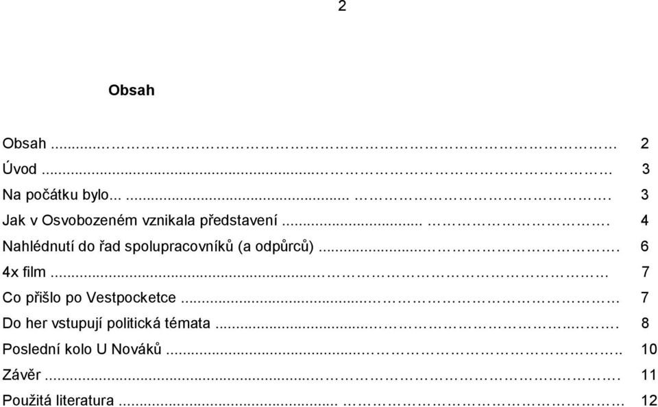 ... 4 Nahlédnutí do řad spolupracovníků (a odpůrců).... 6 4x film.