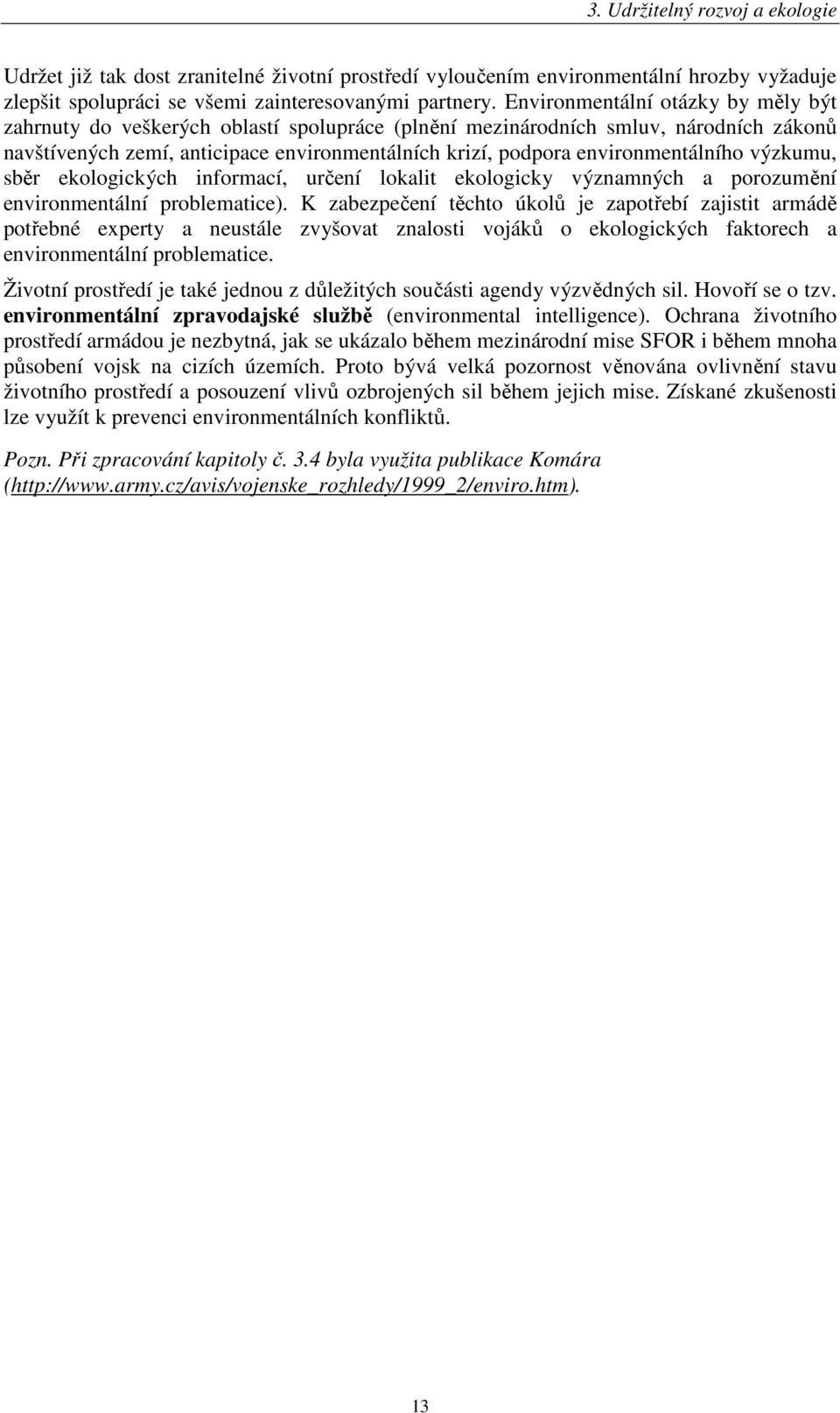 environmentálního výzkumu, sběr ekologických informací, určení lokalit ekologicky významných a porozumění environmentální problematice).