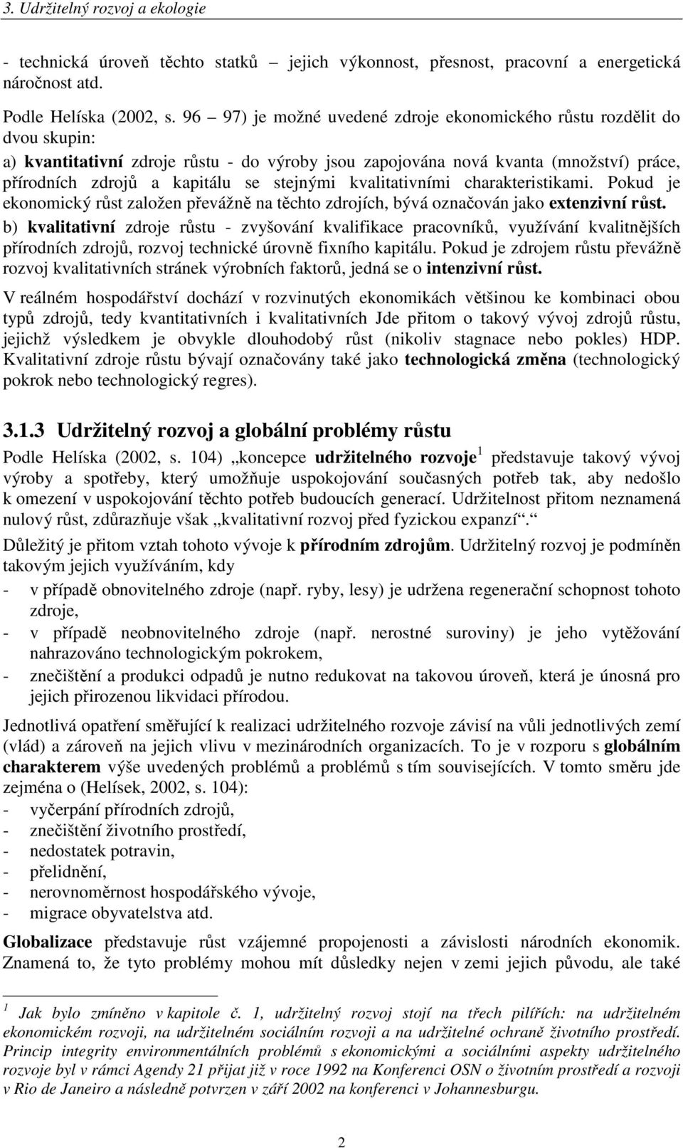 stejnými kvalitativními charakteristikami. Pokud je ekonomický růst založen převážně na těchto zdrojích, bývá označován jako extenzivní růst.