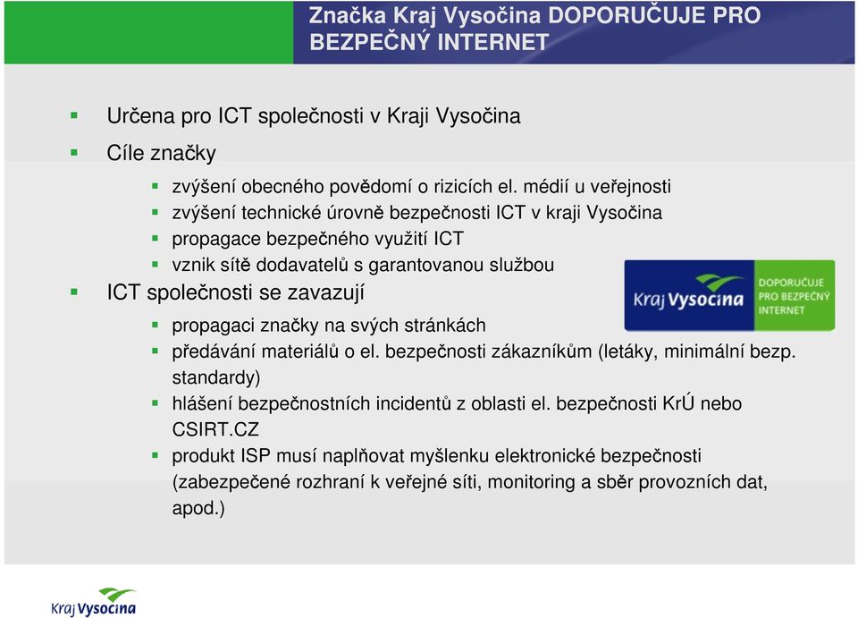 společnosti se zavazují propagaci značky na svých stránkách předávání materiálů o el. bezpečnosti zákazníkům (letáky, minimální bezp.