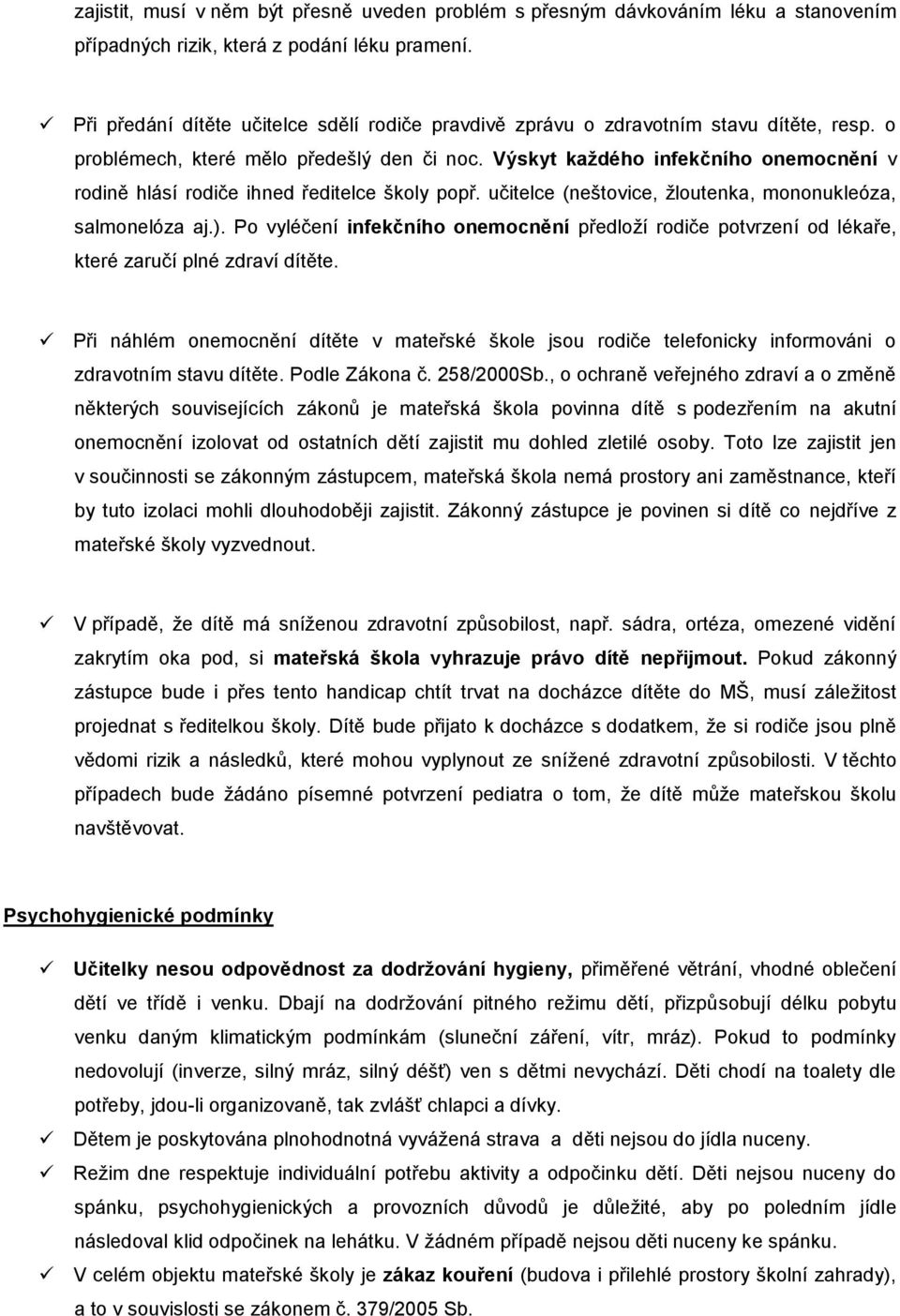 Výskyt každého infekčního onemocnění v rodině hlásí rodiče ihned ředitelce školy popř. učitelce (neštovice, žloutenka, mononukleóza, salmonelóza aj.).