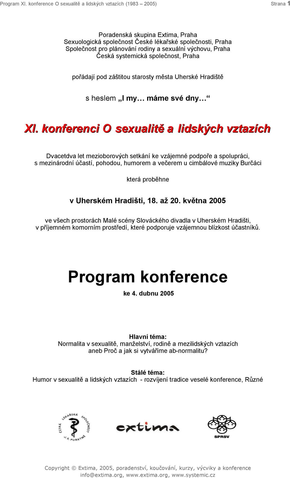 výchovu, Praha Česká systemická společnost, Praha pořádají pod záštitou starosty města Uherské Hradiště s heslem I my máme své dny XI.