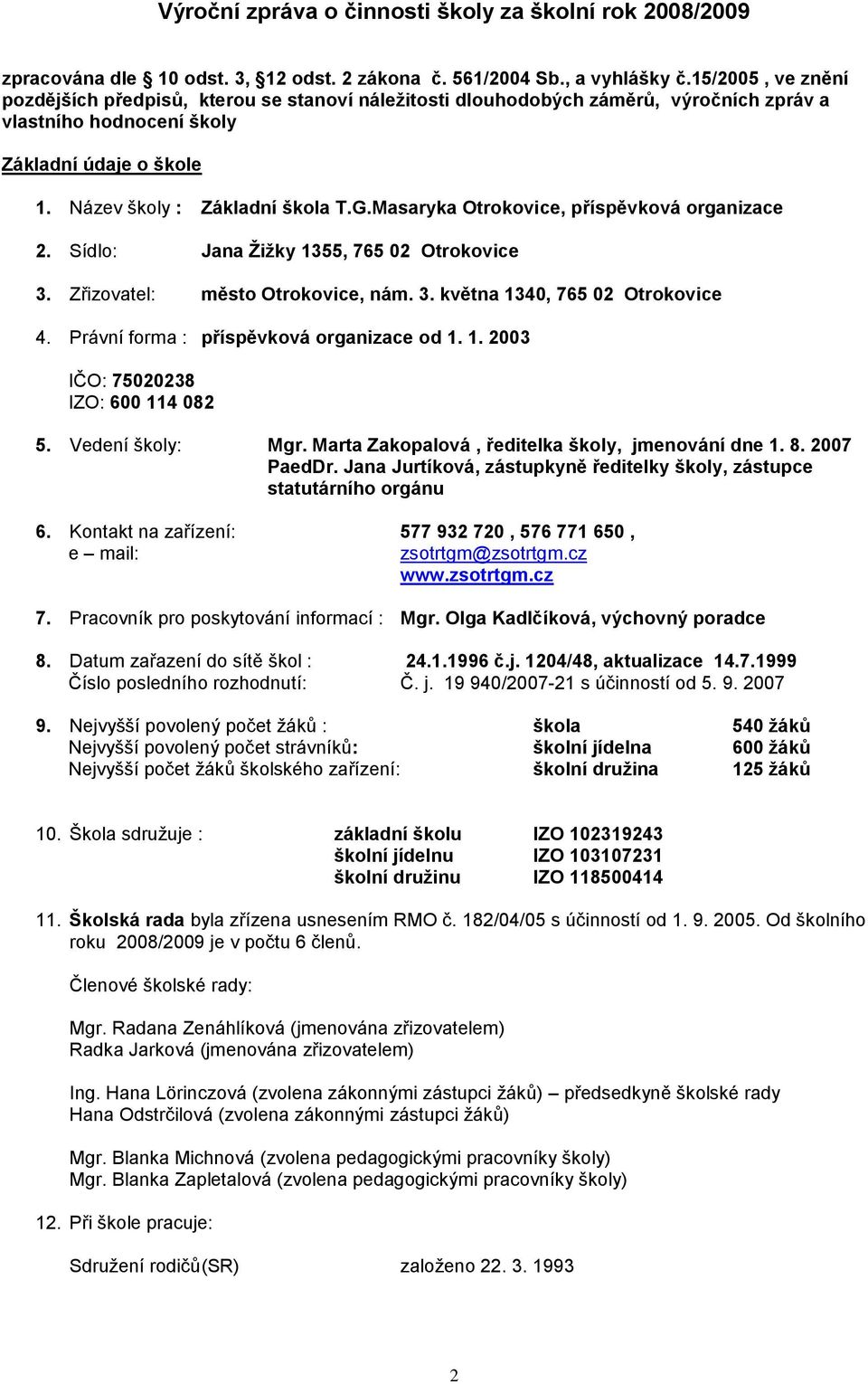 Masaryka Otrokovice, příspěvková organizace 2. Sídlo: Jana Ţiţky 1355, 765 02 Otrokovice 3. Zřizovatel: město Otrokovice, nám. 3. května 1340, 765 02 Otrokovice 4.