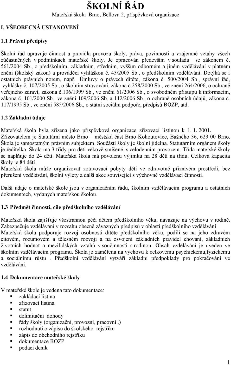 podmínkách mateřské školy. Je zpracován především v souladu se zákonem č. 561/2004 Sb.