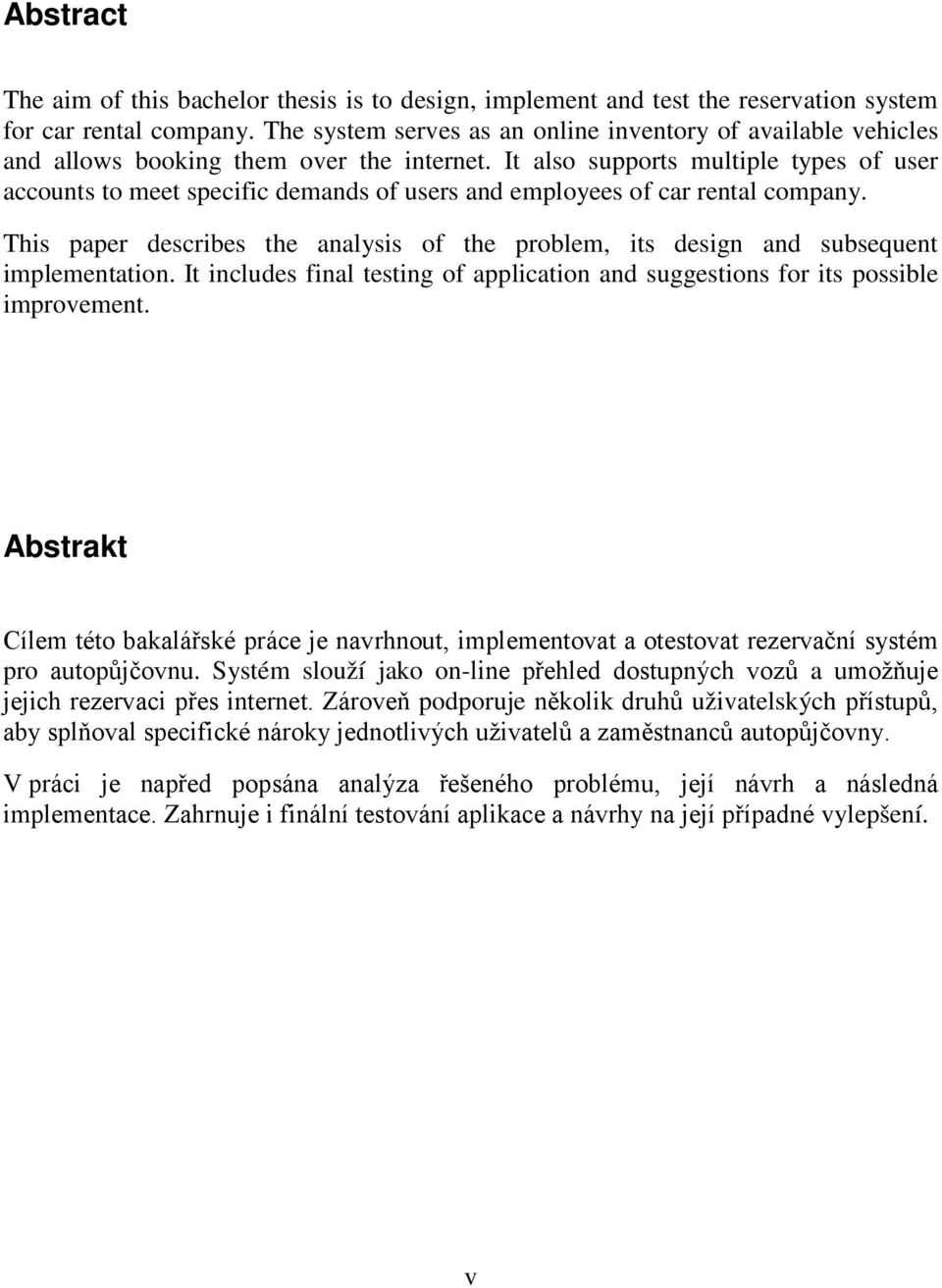 It also supports multiple types of user accounts to meet specific demands of users and employees of car rental company.