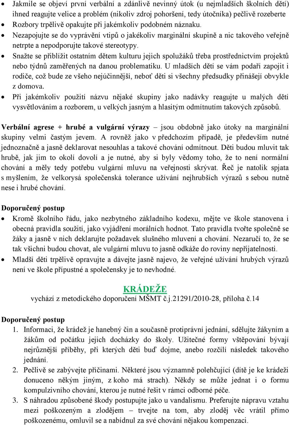 Snaţte se přiblíţit ostatním dětem kulturu jejich spoluţáků třeba prostřednictvím projektů nebo týdnů zaměřených na danou problematiku.