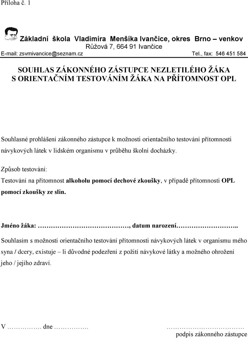 přítomnosti návykových látek v lidském organismu v průběhu školní docházky.